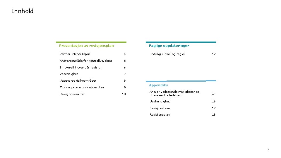 Innhold Presentasjon av revisjonsplan Faglige oppdateringer Partner introduksjon 4 Ansvarsområde for kontrollutvalget 5 En