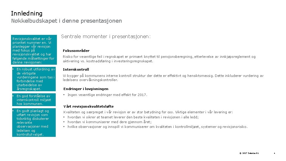 Innledning Nøkkelbudskapet i denne presentasjonen Revisjonskvalitet er vår prioritet nummer en. Vi planlegger vår