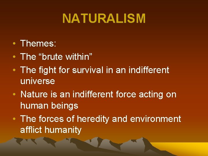 NATURALISM • Themes: • The “brute within” • The fight for survival in an