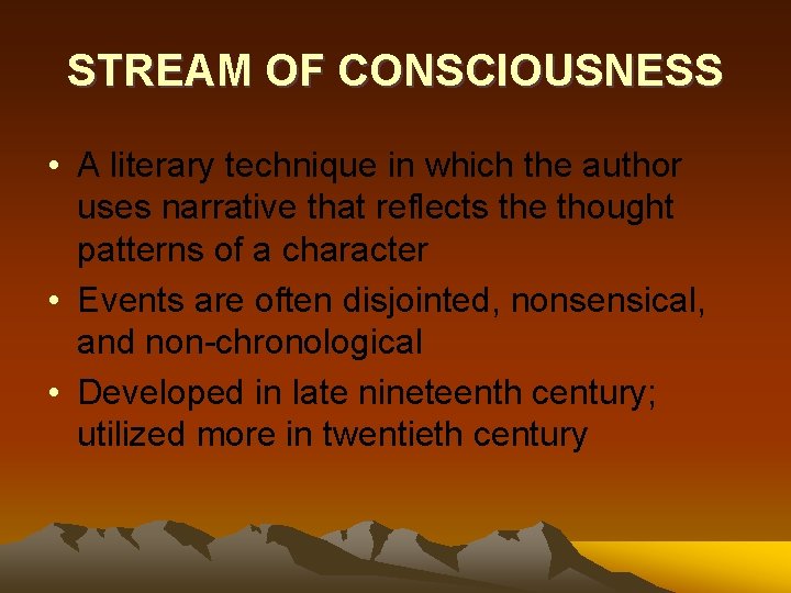 STREAM OF CONSCIOUSNESS • A literary technique in which the author uses narrative that