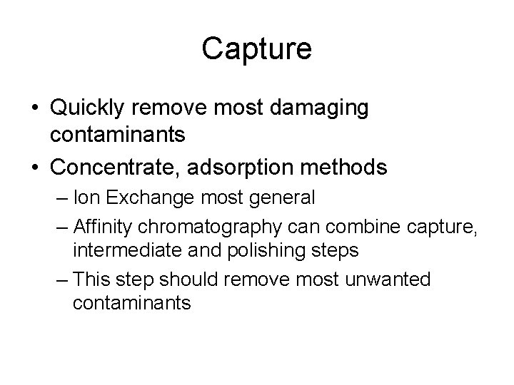 Capture • Quickly remove most damaging contaminants • Concentrate, adsorption methods – Ion Exchange
