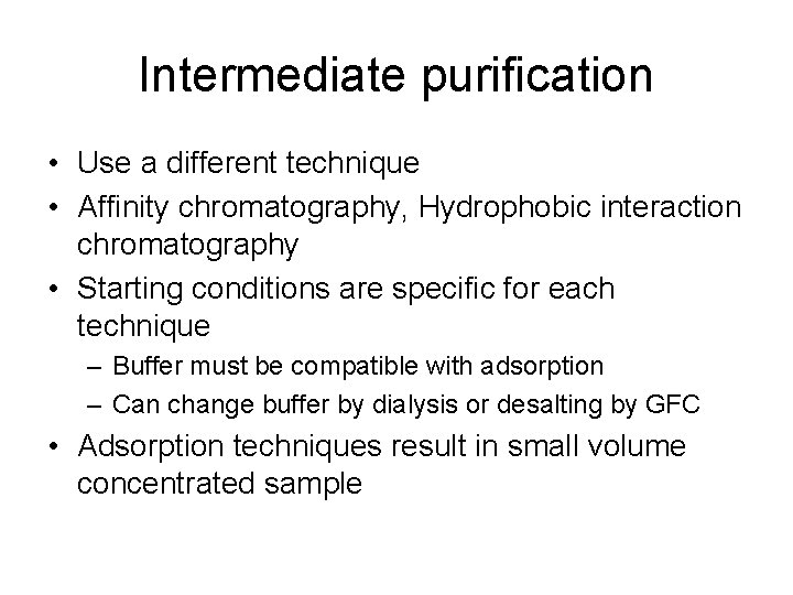 Intermediate purification • Use a different technique • Affinity chromatography, Hydrophobic interaction chromatography •