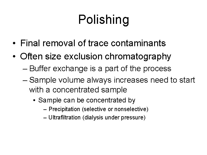 Polishing • Final removal of trace contaminants • Often size exclusion chromatography – Buffer
