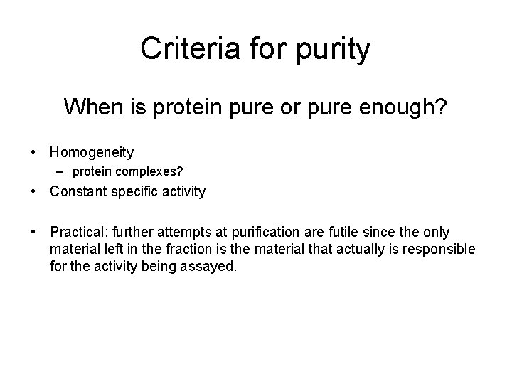 Criteria for purity When is protein pure or pure enough? • Homogeneity – protein