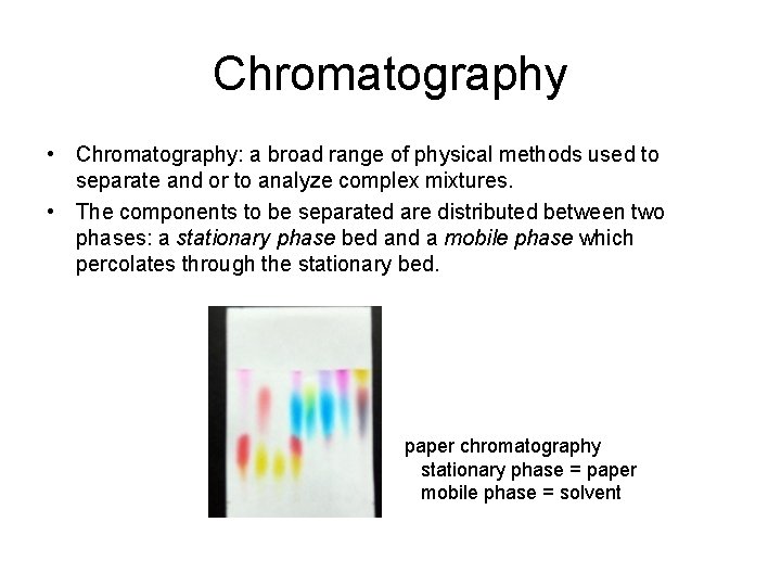 Chromatography • Chromatography: a broad range of physical methods used to separate and or
