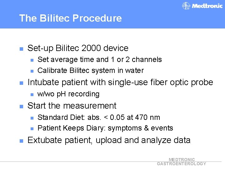 The Bilitec Procedure n Set-up Bilitec 2000 device n n n Intubate patient with