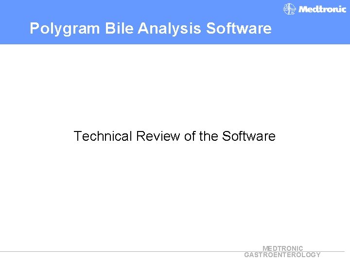 Polygram Bile Analysis Software Technical Review of the Software MEDTRONIC GASTROENTEROLOGY 