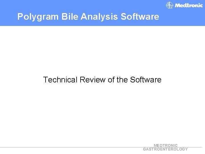 Polygram Bile Analysis Software Technical Review of the Software MEDTRONIC GASTROENTEROLOGY 