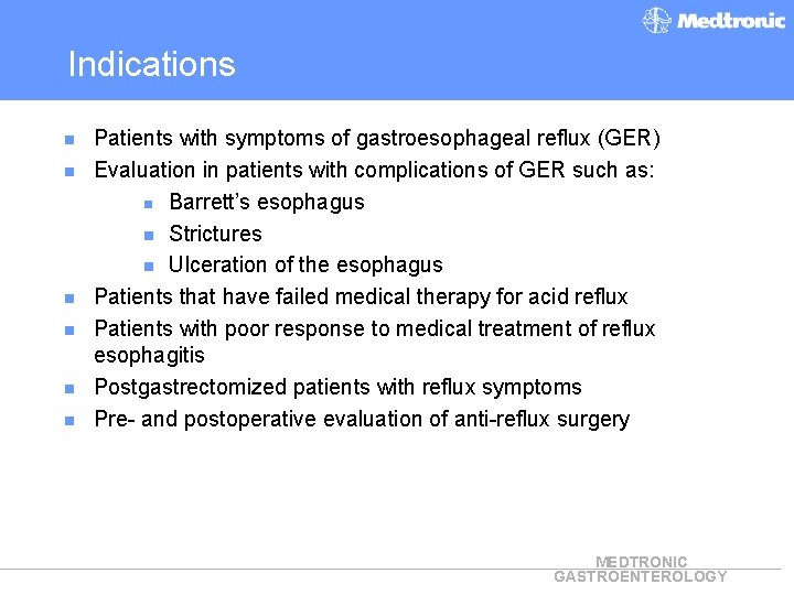 Indications n n n Patients with symptoms of gastroesophageal reflux (GER) Evaluation in patients