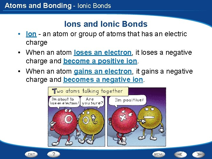 Atoms and Bonding - Ionic Bonds Ions and Ionic Bonds • Ion - an