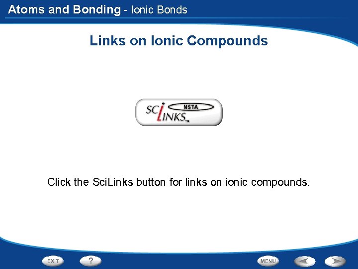 Atoms and Bonding - Ionic Bonds Links on Ionic Compounds Click the Sci. Links