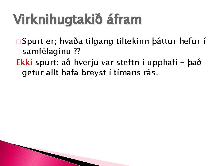 Virknihugtakið áfram � Spurt er; hvaða tilgang tiltekinn þáttur hefur í samfélaginu ? ?