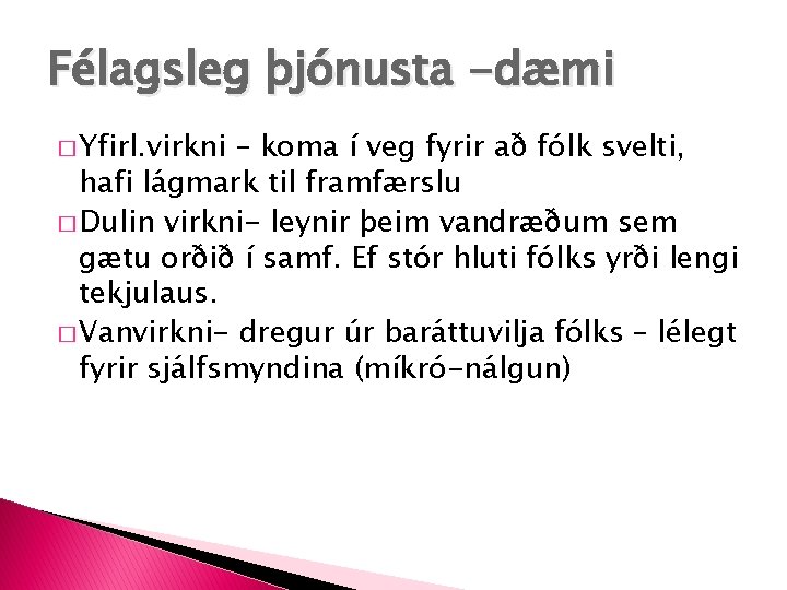 Félagsleg þjónusta -dæmi � Yfirl. virkni – koma í veg fyrir að fólk svelti,