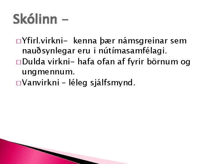 Skólinn � Yfirl. virkni- kenna þær námsgreinar sem nauðsynlegar eru i nútímasamfélagi. � Dulda