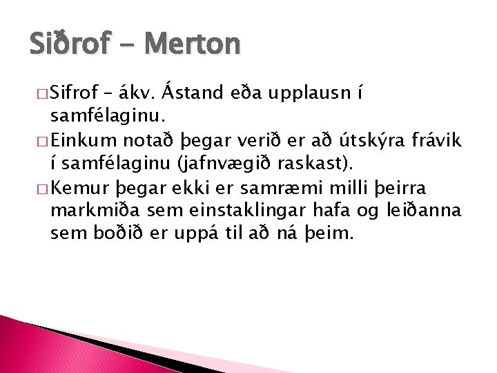 Siðrof - Merton � Sifrof – ákv. Ástand eða upplausn í samfélaginu. � Einkum