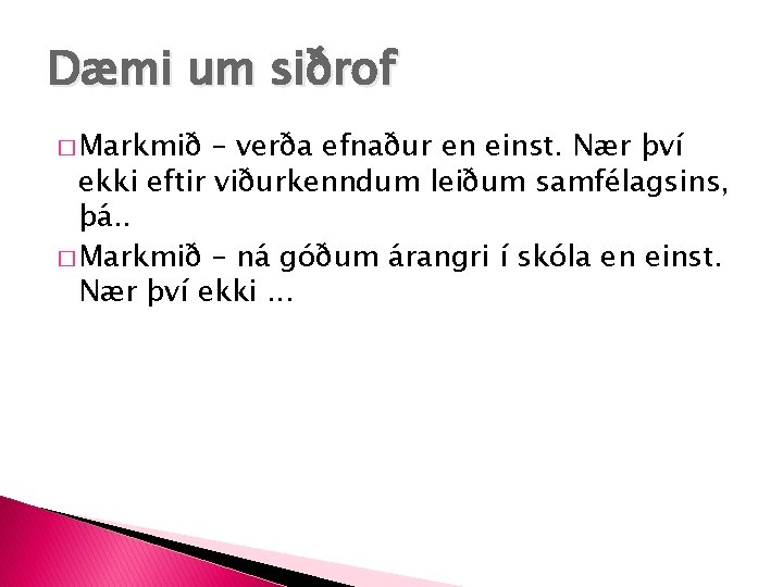 Dæmi um siðrof � Markmið – verða efnaður en einst. Nær því ekki eftir