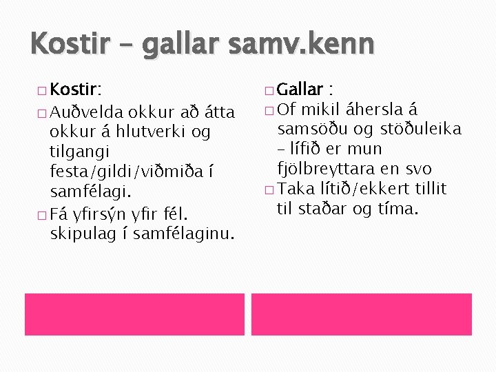 Kostir – gallar samv. kenn � Kostir: � Auðvelda okkur að átta okkur á
