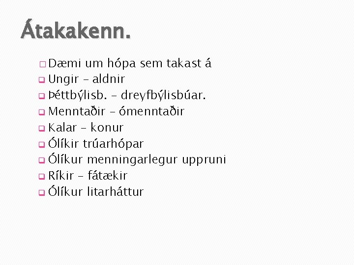 Átakakenn. � Dæmi um hópa sem takast á q Ungir – aldnir q Þéttbýlisb.