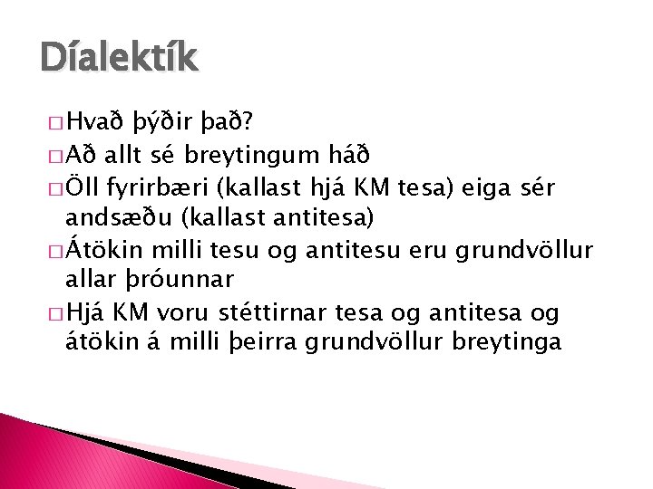 Díalektík � Hvað þýðir það? � Að allt sé breytingum háð � Öll fyrirbæri