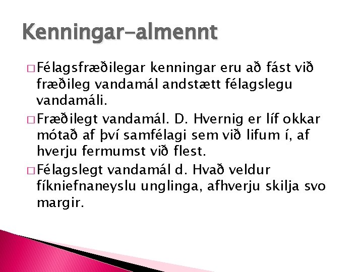 Kenningar-almennt � Félagsfræðilegar kenningar eru að fást við fræðileg vandamál andstætt félagslegu vandamáli. �