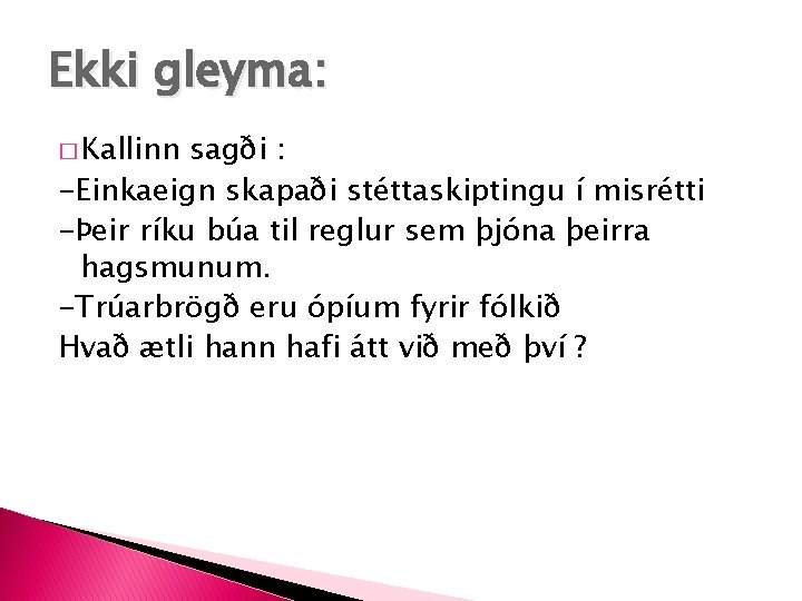 Ekki gleyma: � Kallinn sagði : -Einkaeign skapaði stéttaskiptingu í misrétti -Þeir ríku búa