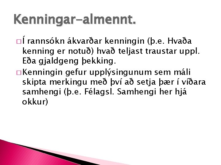 Kenningar-almennt. �Í rannsókn ákvarðar kenningin (þ. e. Hvaða kenning er notuð) hvað teljast traustar