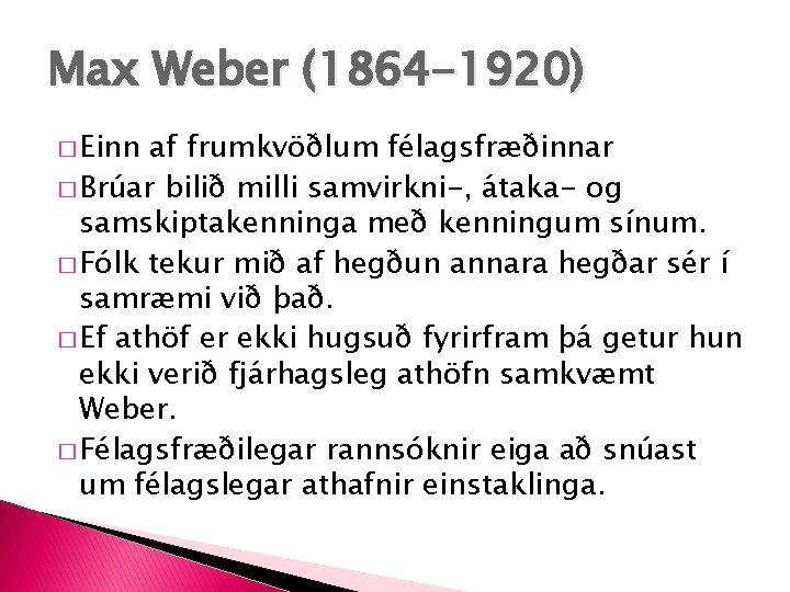 Max Weber (1864 -1920) � Einn af frumkvöðlum félagsfræðinnar � Brúar bilið milli samvirkni-,