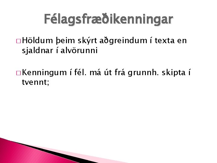 Félagsfræðikenningar � Höldum þeim skýrt aðgreindum í texta en sjaldnar í alvörunni � Kenningum