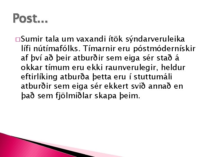 Post. . . � Sumir tala um vaxandi ítök sýndarveruleika lífi nútímafólks. Tímarnir eru