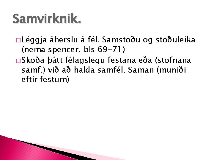 Samvirknik. � Léggja áherslu á fél. Samstöðu og stöðuleika (nema spencer, bls 69 -71)