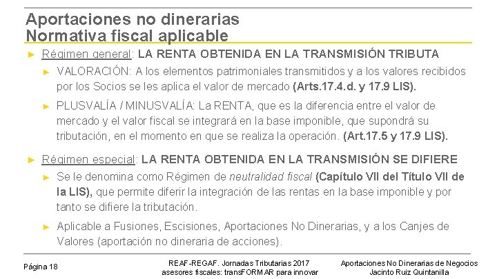 Aportaciones no dinerarias Normativa fiscal aplicable ► ► Régimen general: LA RENTA OBTENIDA EN