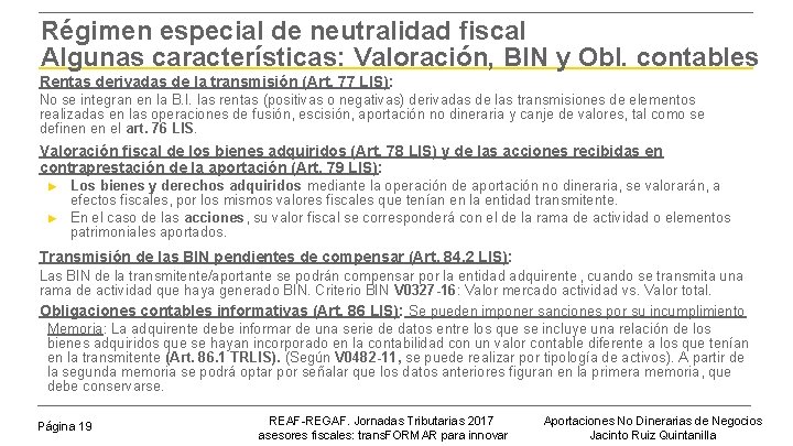 Régimen especial de neutralidad fiscal Algunas características: Valoración, BIN y Obl. contables Rentas derivadas