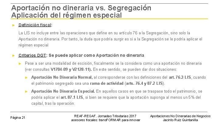 Aportación no dineraria vs. Segregación Aplicación del régimen especial ► Definición fiscal: La LIS