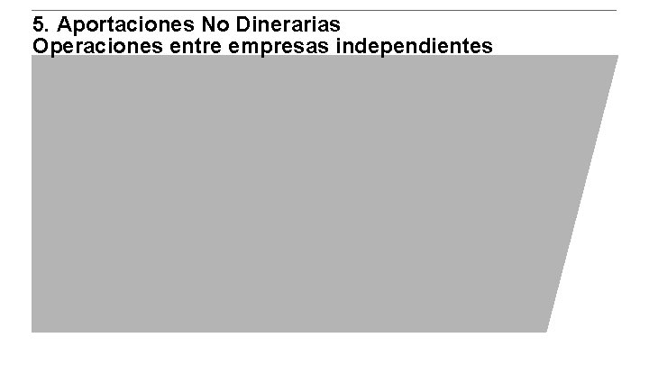 5. Aportaciones No Dinerarias Operaciones entre empresas independientes 