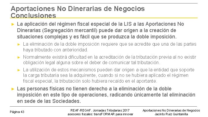 Aportaciones No Dinerarias de Negocios Conclusiones ► ► La aplicación del régimen fiscal especial