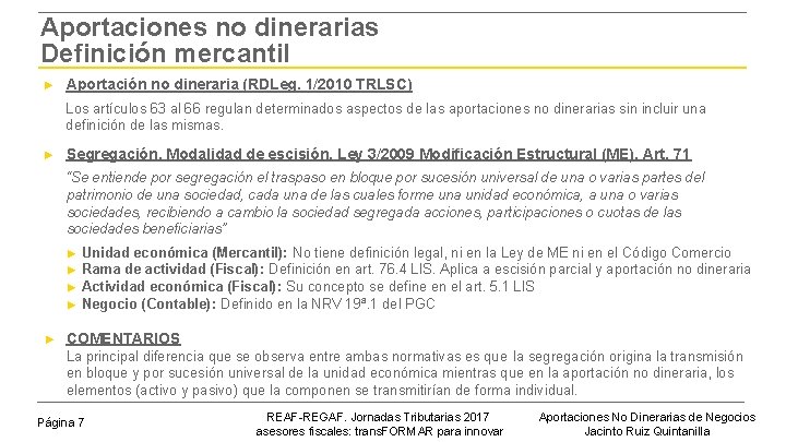 Aportaciones no dinerarias Definición mercantil ► Aportación no dineraria (RDLeg. 1/2010 TRLSC) Los artículos