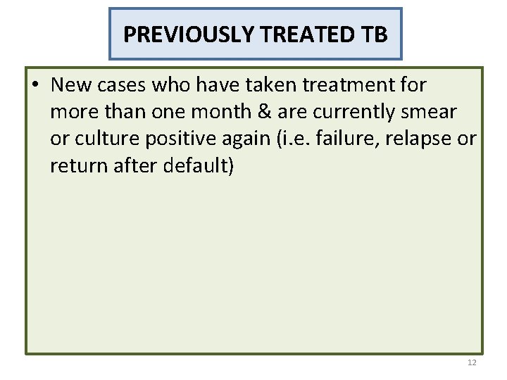 PREVIOUSLY TREATED TB • New cases who have taken treatment for more than one