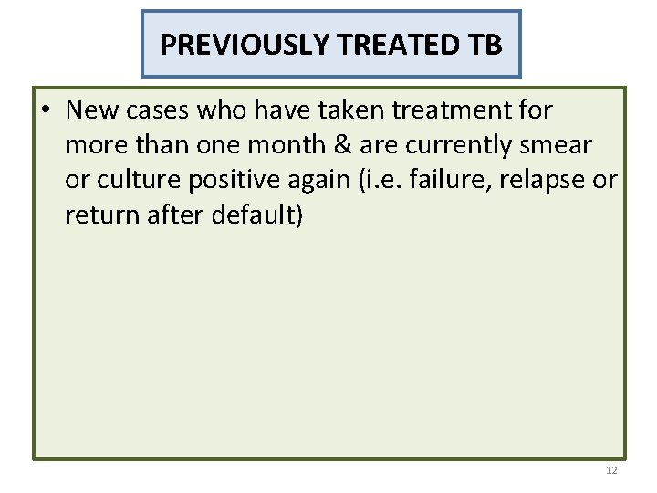 PREVIOUSLY TREATED TB • New cases who have taken treatment for more than one PREVIOUSLY TREATED TB • New cases who have taken treatment for more than one