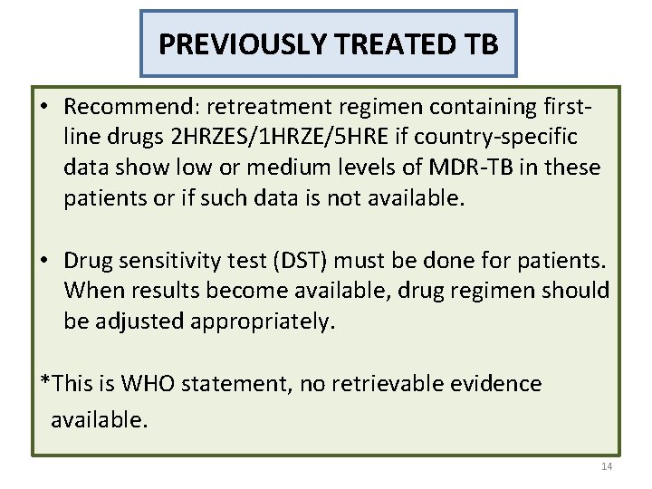 PREVIOUSLY TREATED TB • Recommend: retreatment regimen containing firstline drugs 2 HRZES/1 HRZE/5 HRE