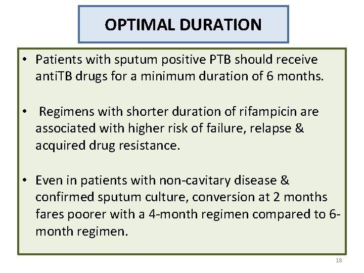OPTIMAL DURATION • Patients with sputum positive PTB should receive anti. TB drugs for