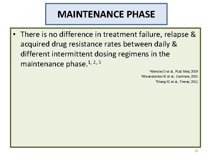 MAINTENANCE PHASE • There is no difference in treatment failure, relapse & acquired drug