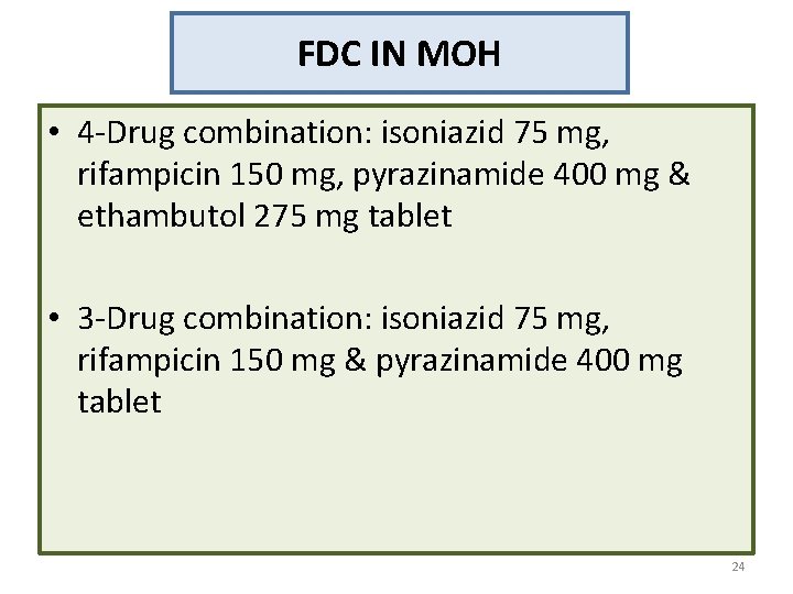 FDC IN MOH • 4 -Drug combination: isoniazid 75 mg, rifampicin 150 mg, pyrazinamide