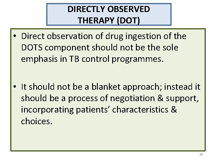 DIRECTLY OBSERVED THERAPY (DOT) • Direct observation of drug ingestion of the DOTS component