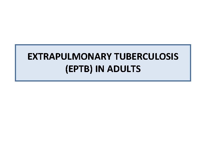 EXTRAPULMONARY TUBERCULOSIS (EPTB) IN ADULTS 