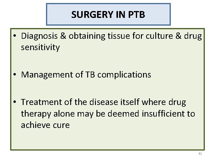 SURGERY IN PTB • Diagnosis & obtaining tissue for culture & drug sensitivity •