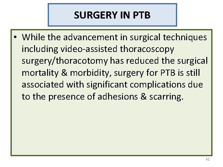 SURGERY IN PTB • While the advancement in surgical techniques including video-assisted thoracoscopy surgery/thoracotomy SURGERY IN PTB • While the advancement in surgical techniques including video-assisted thoracoscopy surgery/thoracotomy