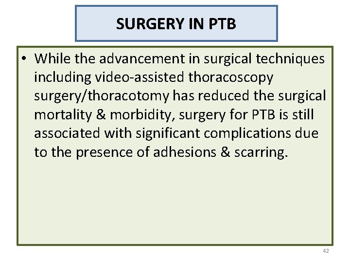 SURGERY IN PTB • While the advancement in surgical techniques including video-assisted thoracoscopy surgery/thoracotomy