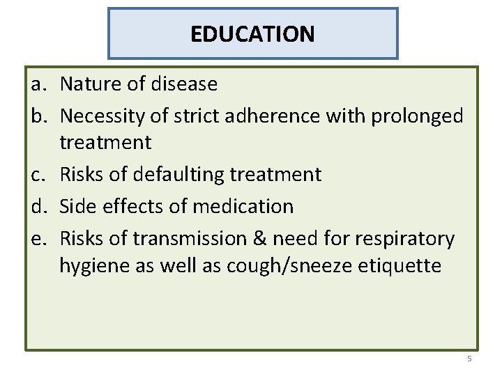 EDUCATION a. Nature of disease b. Necessity of strict adherence with prolonged treatment c.