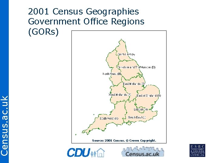 Census. ac. uk 2001 Census Geographies Government Office Regions (GORs) Source: 2001 Census. ©