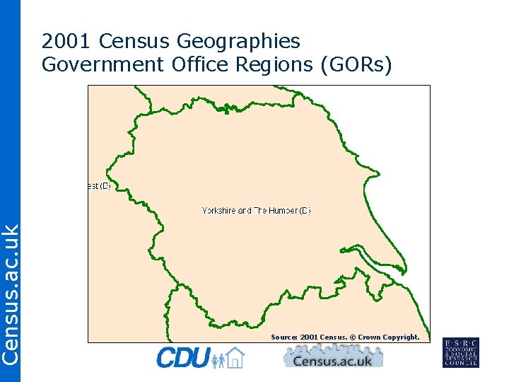 Census. ac. uk 2001 Census Geographies Government Office Regions (GORs) Source: 2001 Census. ©